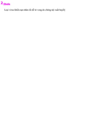 2 Ebola
Loại virus khiến nạn nhân rất dễ tử vong do chứng nội xuất huyết]
 
