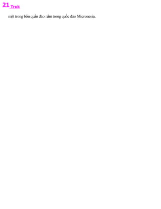 21 Truk
một trong bốn quần đảo nằm trong quốc đảo Micronesia.
 
