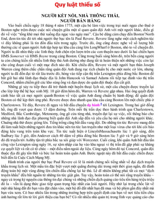 Quy luật thiểu số
NGƯỜI KẾT NỐI, NHÀ THÔNG THÁI,
NGƯỜI BÁN HÀNG
Vào buổi chiều ngày 18 tháng 4 năm 1775, một cậu bé làm việc trong trại nuôi ngựa cho thuê ở
Boston nghe trộm được cuộc nói chuyện giữa một sĩ quan quân đội Anh với một người khác, điều gì
đó về việc “tống khứ mọi thứ xuống địa ngục vào ngày mai”. Cậu bé dũng cảm chạy đến Boston’North
End, đem tin tức đó tới nhà người thợ bạc tên là Paul Revere. Revere lắng nghe một cách nghiêm túc
vì đây không phải là tin đồn đầu tiên trong ngày. Trước đó, ông cũng được nghe về số lượng bất
thường các sĩ quan người Anh tập hợp tại khu cầu cảng lớn LongWharf ở Boston, nhỏ to về chuyện đó.
Người ta đã nhìn thấy các lính thủy Anh chộn rộn lượn trên các con thuyền neo dưới là hai chiến hạm
HMS Somerset và HMS Boyne trong cảng Boston. Cũng trong buổi sáng hôm đó, trên bến cảng người
ta còn chứng kiến rất nhiều lính thủy thủ Anh dường như đang tất tả hoàn thiện nốt những việc còn lại
cho công đoạn cuối vì một mục đích nào đó. Khi chiều đến, Revere và một người bạn thân Joseph
Warren càng thêm chắc chắn rằng quân đội Anh đang rục rịch chuẩn bị cho một nước cờ lớn, nhưng
người ta đã đồn đại từ rất lâu trước đó, hòng vào tiếp cận thị trấn Lexington phía đông bắc Boston để
bắt giữ hai nhà lãnh đạo thuộc địa là John Hancook và Samuel Adams rồi tiếp tục đánh vào thị trấn
Concord, nhằm chiếm giữ các kho súng ống và đạn dược do quân đội thuộc địa cất giữ.
Những gì xảy ra tiếp theo đã trở thành một huyền thoại lịch sử, một câu chuyện được truyền lại
cho lớp lớp thế hệ học sinh Mỹ. 10 giờ đêm hôm đó, Warren và Revere gặp nhau. Hai ông quyết định
cảnh báo tất cả mọi người quanh Boston về việc quân Anh đang chuẩn bị hành động; để quân đội
Boston có thể kịp thời ứng phó. Revere được đưa nhanh qua khu cầu cảng Boston lên một chiếc phà ở
Charlestown. Từ đây, Revere đi ngựa và bắt đầu chuyến dạ hành 5 tới Lexington. Trong hai giờ đồng
hồ, ông đã vượt qua được 13 dặm đường. Trên mỗi thị trấn dọc theo hành trình qua Charlestown,
Medford, Bắc Cambridge, Metonomy, ông gõ cửa từng nhà, truyền đạt lại sự việc, rồi thông báo cho
những nhà lãnh đạo địa phương biết quân đội Anh sắp đến và yêu cầu họ nói cho những người khác.
Chuông nhà thờ được gióng lên. Tiếng trống cũng bắt đầu vang dội. Do những tin tức Revere mang đến
đã làm xuất hiện những người đưa tin khác nên tin tức lan truyền như một loại virus cho tới khi còi báo
động kêu vang trên toàn khu vực. Tin tức xuất hiện ở LincolnMassachusetts lúc 1 giờ sáng, đến
Sudbury lúc 3 giờ, đến Andover cách 40 dặm về phía đông bắc Boston lúc 5 giờ và 9 giờ sáng hôm
đó đã truyền tới Ashby tận tít phía bắc xa xôi giáp với Worcester. Cuối cùng, khi quân Anh bắt đầu tấn
công vào Lexington sáng ngày 16, sự xâm nhập của họ vào khu ngoại vi thị trấn đã gặp phải sự kháng
cự quyết liệt và rất có tổ chức – một điều nằm ngoài dự liệu. Cùng ngày hôm đó tại Concord, quân đội
thuộc địa đã gây tổn thất và bức lui hoàn toàn quân Anh. Bước ngoặt này đã bắt đầu cuộc chiến được
biết đến là Cuộc Cách Mạng Mỹ.
Hành trình của người thợ bạc Paul Revere có lẽ là minh chứng nổi tiếng nhất về đại dịch truyền
khẩu trong lịch sử. Một mẩu tin đặc biệt vượt một quãng đường dài trong một thời gian ngắn, đã đánh
động toàn bộ một vùng đứng lên chiến đấu chống lại kẻ thù. Lẽ dĩ nhiên không phải tất cả mọi “dịch
truyền khẩu” đều bắt nguồn từ những tin tức giật gân. Tuy vậy, hoàn toàn có thể nói rằng truyền khẩu –
ngay cả trong kỷ nguyên của thông tin đại chúng và những chiến dịch quảng cáo tiêu tốn hàng triệu triệu
đô la – vẫn là dạng thức giao tiếp quan trọng bậc nhất của loài người. Hãy nhớ lại trong chốc lát về
một nhà hàng đắt đỏ bạn vừa đặt chân vào, một bộ đồ đắt nhất bạn đã mua và bộ phim gần đây nhất mà
bạn vừa xem. Có bao nhiêu lần trong những trường hợp trên quyết định của bạn về nơi tiêu tiền chịu
ảnh hưởng rất lớn từ lời giới thiệu của bạn bè? Có rất nhiều nhà quản trị trong lĩnh vực quảng cáo cho
 