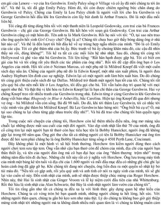 em gái của Lenore – vợ của Ira Gershwin. Emily Paley sống ở Village và cô ấy đã mời chúng ta tới ăn
tối”. Và thế là, tôi đã gặp Emily Paley. Hôm đó, tôi còn được chiêm ngưỡng bức chân dung do
Gershwin vẽ Paley. Chồng của Emily là Lou Paley chính là người viết lời cho Ira Gershwin và
George Gershwin hồi đầu khi Ira Gershwin còn lấy bút danh là Arthur Francis. Đó là một đầu mối
liên hệ.
Tôi cũng đã từng dùng bữa tối với một thanh niên là Leopold Godowsky, con trai của bà Frances
Gershwin – chị gái của George Gershwin. Bà kết hôn với soạn giả Godowsky. Con trai của Arthur
Gershwin cũng có mặt hôm đó. Tên anh ta là Mark Gershwin. Rồi họ nói với tôi: “Ồ, tại sao nên trao
cho ông quyền hồi sinh Girl Crazy chứ? Ông là ai? Chúng tôi chưa bao giờ thấy bóng dáng ông ở nhà
hát nào cả”. Và thế là đến lượt tôi bắt đầu kể về sự trùng hợp ngẫu nhiên của mình. “Đó là cô Emily
của các cậu. Tôi có ghé thăm nhà của bà ấy. Bức tranh vẽ bà ấy choàng khăn màu đỏ, các cậu đã nhìn
thấy nó rồi, đúng không?”. Tôi kể ra tất cả các mối liên hệ nhỏ nhặt. Sau đó, chúng tôi cùng tới
Hollywood và ghé vào nhà bà Gershwin. Tôi lên tiếng: “Rất hân hạnh được gặp bà. Tôi có biết em
gái của bà và tôi cũng rất yêu thích các tác phẩm của ông nhà”. Rồi tôi đề cập đến ông bạn ở Los
Angeles của mình. Hồi tôi còn ở Neiman Marcus, có một phụ nữ là Mildred Knopf đã viết một cuốn
sách dạy nấu ăn. Chồng của người phụ nữ đó là Edwin Knopf, một nhà sản xuất phim, là người đưa
Audrey Hepburn lên đỉnh cao sự nghiệp. Edwin lại có một người anh làm bên xuất bản. Do đó chúng
tôi cùng giới thiệu cuốn sách đó tại Dallas. Mildred trở thành một người bạn tốt của tôi. Chúng tôi rất
yêu quý bà cho nên mỗi khi ở Los Angeles, tôi đều gọi cho bà. Tôi vẫn luôn duy trì quan hệ với mọi
người như thế. Và thật thú vị khi hóa ra Edwin Knopf lại là bạn chí thân của George Gershwin. Hai vợ
chồng Knopf treo rất nhiều tranh của Gershwin trong nhà. Edwin từng ở cùng Gershwin khi Gershwin
đang viết bản nhạc Rhapsody in Blue ở Asheville, bắc Carolina. Hiện tại ông Knopf đã qua đời nhưng
vợ ông – bà Mildred vẫn còn sống. Bà đã 98 tuổi. Do đó, khi tới thăm Lee Gershwin, tôi có nhắc tới
việc mình vừa ghé thăm bà Mildred Knopf. Bà Lee Gershwin hào hứng nói: “Ông biết bà cụ ư? Ồ, mà
tại sao chúng ta lại chưa từng gặp nhau trước đây nhỉ?”. Và bà đã trao cho chúng tôi bản quyền ngay
lập tức.
Trong cuộc nói chuyện của chúng tôi, Horchow còn kể thêm nhiều điều nữa, ông mơ màng xâu
chuỗi lại những được mất sau cuối của một đời người. Vào dịp sinh nhật lần thứ 70 của mình, ông đã
cố công tìm lại một người bạn từ thưở còn học tiểu học tên là Bobby Hunsicker, người ông đã không
gặp lại trong 60 năm qua. Ông gửi thư cho tất cả những người có tên là Bobby Hunsicker mà ông tìm
được để hỏi xem phải chăng họ là ông Bobby Hunsicker từng sống ở 450I Perth Lane, Cincinnati.
Đây không phải là một hành vi xã hội bình thường. Horchow tìm kiếm người đúng theo cách
người chơi tem sưu tập tem. Ông vẫn nhớ cậu bạn thưở còn để chỏm của mình, địa chỉ của người bạn
thân thiết ấy, và tên của người đàn ông mà cô bạn đại học của ông “thầm thương trộm nhớ” trong
những năm đầu tiên đi du học. Những chi tiết này rất có ý nghĩa với Horchow. Ông lưu trong máy tính
của mình một bảng kê tên tuổi và địa chỉ của 1.600 người và mỗi đầu mục đều có những ghi chú ghi lại
hoàn cảnh ông đã gặp gỡ họ. Khi chúng tôi đang nói chuyện, ông liền đưa ra một quyển sổ nhật ký bỏ
túi màu đỏ. “Nếu tôi có gặp anh, rồi yêu quý anh và anh tình cờ nói ra ngày sinh của mình, tôi sẽ ghi
lại vào cuốn sổ này. Đến sinh nhật của mình, anh sẽ nhận được thiệp chúc mừng của Roger Horchow.
Nhìn này, thứ Hai là sinh nhật của Ginger Vroom và lễ kỷ niệm cưới đầu tiên của nhà Whittenburg.
Rồi thứ Sáu là sinh nhật của Alan Schwartz, thứ Bảy là sinh nhật người làm vườn của chúng tôi”.
Tôi tin rằng gần như tất cả chúng ta đều xa lạ với hình thức gây dựng quan hệ như kiểu của
Horchow. Chúng ta có vòng tròn bè bạn quanh mình, những người chúng ta hết lòng, hết sức. Với
những người thân quen, chúng ta gắn bó keo sơn như máu thịt. Lý do chúng ta không bao giờ gửi thiệp
mừng sinh nhật tới những người mà ta không dành nhiều mối quan tâm là vì chúng ta không muốn cảm
 