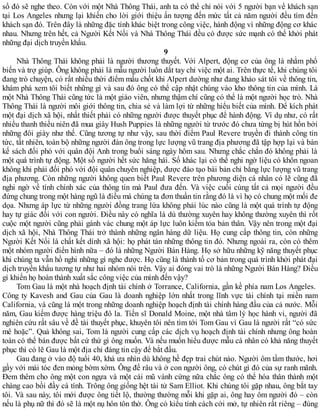 số đó sẽ nghe theo. Còn với một Nhà Thông Thái, anh ta có thể chỉ nói với 5 người bạn về khách sạn
tại Los Angeles nhưng lại khiến cho lời giới thiệu ấn tượng đến mức tất cả năm người đều tìm đến
khách sạn đó. Trên đây là những đặc tính khác biệt trong công việc, hành động vì những động cơ khác
nhau. Nhưng trên hết, cả Người Kết Nối và Nhà Thông Thái đều có được sức mạnh có thể khởi phát
những đại dịch truyền khẩu.
9
Nhà Thông Thái không phải là người thương thuyết. Với Alpert, động cơ của ông là nhằm phổ
biến và trợ giúp. Ông không phải là mẫu người luôn dắt tay chỉ việc một ai. Trên thực tế, khi chúng tôi
đang trò chuyện, có rất nhiều thời điểm mấu chốt khi Alpert dường như đang khảo sát tôi về thông tin,
khám phá xem tôi biết những gì và sau đó ông có thể cập nhật chúng vào kho thông tin của mình. Là
một Nhà Thông Thái cũng tức là một giáo viên, nhưng thậm chí cũng có thể là một người học trò. Nhà
Thông Thái là người môi giới thông tin, chia sẻ và làm lợi từ những hiểu biết của mình. Để kích phát
một đại dịch xã hội, nhất thiết phải có những người được thuyết phục để hành động. Ví dụ như, có rất
nhiều thanh thiếu niên đã mua giày Hush Puppies là những người từ trước đó chưa từng bị hút hồn bởi
những đôi giày như thế. Cũng tương tự như vậy, sau thời điểm Paul Revere truyền đi thành công tin
tức, tất nhiên, toàn bộ những người đàn ông trong lực lượng vũ trang địa phương đã tập hợp lại và bàn
kế sách đối phó với quân đội Anh trong buổi sáng ngày hôm sau. Nhưng chắc chắn đó không phải là
một quá trình tự động. Một số người hết sức hăng hái. Số khác lại có thể nghi ngờ liệu có khôn ngoan
không khi phải đối phó với đội quân chuyên nghiệp, được đào tạo bài bản chỉ bằng lực lượng vũ trang
địa phương. Còn những người không quen biết Paul Revere trên phương diện cá nhân có lẽ cũng đã
nghi ngờ về tính chính xác của thông tin mà Paul đưa đến. Và việc cuối cùng tất cả mọi người đều
đứng chung trong một hàng ngũ là điều mà chúng ta đơn thuần tin rằng đó là vì họ có chung một mối đe
dọa. Nhưng áp lực từ những người đồng trang lứa không phải lúc nào cũng là một quá trình tự động
hay tự giác đối với con người. Điều này có nghĩa là dù thường xuyên hay không thường xuyên thì rốt
cuộc một người cũng phải gánh vác chung một áp lực luôn kiềm tỏa bản thân. Vậy nên trong một đại
dịch xã hội, Nhà Thông Thái trở thành những ngân hàng dữ liệu. Họ cung cấp thông tin, còn những
Người Kết Nối là chất kết dính xã hội: họ phát tán những thông tin đó. Nhưng ngoài ra, còn có thêm
một nhóm người điển hình nữa – đó là những Người Bán Hàng. Họ sở hữu những kỹ năng thuyết phục
khi chúng ta vẫn hồ nghi những gì nghe được. Họ cũng là thành tố cơ bản trong quá trình khởi phát đại
dịch truyền khẩu tương tự như hai nhóm nói trên. Vậy ai đóng vai trò là những Người Bán Hàng? Điều
gì khiến họ hoàn thành xuất sắc công việc của mình đến vậy?
Tom Gau là một nhà hoạch định tài chính ở Torrance, California, gần kề phía nam Los Angeles.
Công ty Kavesh and Gau của Gau là doanh nghiệp lớn nhất trong lĩnh vực tài chính tại miền nam
California, và cũng là một trong những doanh nghiệp hoạch định tài chính hàng đầu của cả nước. Mỗi
năm, Gau kiếm được hàng triệu đô la. Tiến sĩ Donald Moine, một nhà tâm lý học hành vi, người đã
nghiên cứu rất sâu về đề tài thuyết phục, khuyên tôi nên tìm tới Tom Gau vì Gau là người rất “có sức
mê hoặc”. Quả không sai, Tom là người cung cấp các dịch vụ hoạch định tài chính nhưng ông hoàn
toàn có thể bán được bất cứ thứ gì ông muốn. Và nếu muốn hiểu được mẫu cá nhân có khả năng thuyết
phục thì có lẽ Gau là một địa chỉ đáng tin cậy để bắt đầu.
Gau đang ở vào độ tuổi 40, khá ưa nhìn dù không hề đẹp trai chút nào. Người ôm tầm thước, hơi
gầy với mái tóc đen mỏng bờm xờm. Ông để râu và ở con người ông, có chút gì đó của sự ranh mãnh.
Đem thêm cho ông một con ngựa và một cái mũ vành cứng nữa chắc ông có thể hóa thân thành một
chàng cao bồi đầy cá tính. Trông ông giống hệt tài tử Sam Elliot. Khi chúng tôi gặp nhau, ông bắt tay
tôi. Và sau này, tôi mới được ông tiết lộ, thường thường mỗi khi gặp ai, ông hay ôm người đó – còn
nếu là phụ nữ thì đó sẽ là một nụ hôn tôn thờ. Ông có kiểu tính cách cởi mở, tự nhiên rất riêng – đúng
 