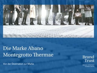 Die Marke Abano
Montegrotto Thermae
Von der Destination zur Marke
 