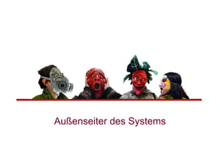 Außenseiter des Systems 