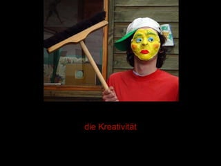 die Kreativität 