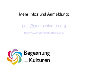 Mehr Infos und Anmeldung: [email_address] http://www.parkschlamau.org/ 