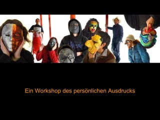 Ein Workshop des persönlichen Ausdrucks 