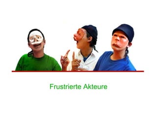 Frustrierte Akteure 