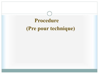 Procedure
(Pre pour technique)
 