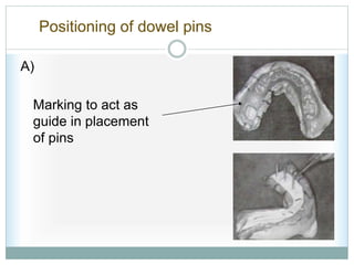 Marking to act as
guide in placement
of pins
Positioning of dowel pins
A)
 
