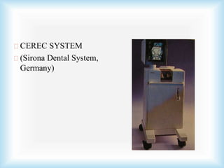 CEREC SYSTEM
(Sirona Dental System,
Germany)
 