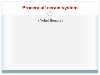 Procera all ceram system
(Nobel Biocare)
 