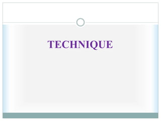 TECHNIQUE
 