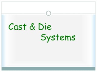 Cast & Die
Systems
 
