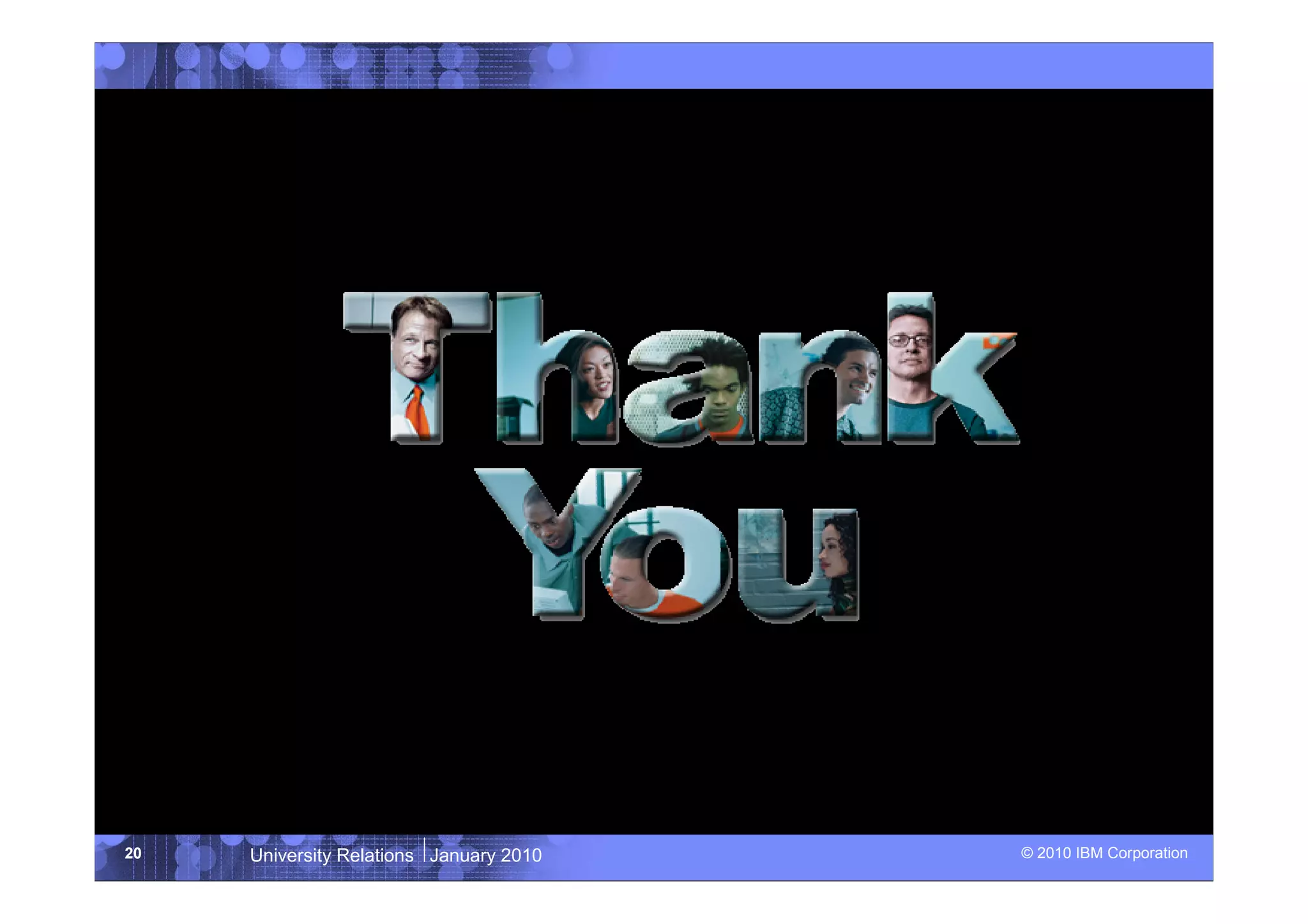 20   University Relations January 2010   © 2010 IBM Corporation
 