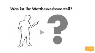 Was ist ihr Wettbewerbsvorteil?
 