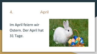 4. April
Im April feiern wir
Ostern. Der April hat
31 Tage.
 