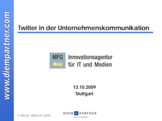 Twitter in der Unternehmenskommunikation




                         13.10.2009
                          Stuttgart



© RA Dr. Ulbricht 2009
 