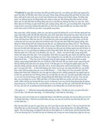 105
*V phiá bé S, ngày ñ u tiên ñư c ñưa ñ n gia ñình giám h , sau nh ng gi phút ng ngàng làm
quen ban ñ u, bé b t ñ u ch n ch n c m giác tr ng v ng, không gi ng như gi kh c bé xăm xăm
theo c nh sát b nhà ra ñi, mơ v m t mái nhà tho ư c, không còn b ñánh m ng. T i ñêm, khi
bư c vào phòng ng l , bé b ng b ng t nh, nh n ra th c t i, ñây không ph i nhà c a bé, r i b t
khóc n c n như m t ñưá tr b ng dưng m côi c cha l n m , không nơi b u víu, ch che. Su t
ñêm, ñưá em bé b ng c gi t mình th c gi c cu ng cu ng, khóc lóc, g i m th ng th t, lòng d bé
càng r i b i, loay hoay không bi t ph i làm gì. Hai ch em m t ư t ñ m úp vào nhau, thút thít,
nư c m t c hai c th ràn r a ch y vòng quanh sang nhau.
Bao quan tâm, chi u chu ng, chăm sóc c a cha m giám h không h vơi ñi bé b n năng nh m
ngày m t ch ng ch t. Bé b t ñ u th m thiá, ti c nu i, khát khao bóng hình m , khóc b t c lúc nào
tr ng v ng. B c thư ñ u tiên bé vi t th m ñ m nư c m t, t i tay ngư i m cũng ñư c ñ c trong
nư c m t chan hoà. ð u b c thư, bé v m t b u tr i cu n cu n nh ng ñám mây tr ng, t ñó th
xu ng bao trái tim non n t, phiá trên là khuôn m t 2 bé gái nh nhoi th n th ngóng xu ng, như
ñang tìm ki m bóng hình m chúng n náu ñâu ñó, sau nh ng búp hoa ñang ch n . “M thương
yêu c a con ! con không ñư c kho , b i nh m quá. B t k như th nào, m v n là ngư i m c a
hai con t t nh t trên tr n gian này. ð i v i chúng con, th gi i này không ngư i m nào t t hơn và
ñ p hơn m c . Con g i t ng m nh ng n hôn n ng th m nh t, ñ t lên má m , bé L cũng v y, con
hôn bên ph i, bé L bên trái. Con ñã khóc, r t, r t, r t… nhi u, vào m i t i ñ n, trong t ng bu i
chi u, khi sáng s m th c d y. Con mong ñư c nhìn th y m ngay bây gi , ñư c ôm ch t l y ngư i
m vô cùng yêu d u c a chúng con. Em L luôn mi ng h i con, m ñâu r i, con ch bi t tr l i, m
ñang b n ñi làm…“. ð c thư con, bà Nguy n lòng d ng n ngang, ân h n ñã trót ñòn roi ph t
chúng, sung sư ng h nh phúc b i con mình dù ñâu mãi mãi v n con mình, tuy t v ng trong n i
b t l c không bi t cách nào c u chúng tr l i. Vi t thư g i con, bà Nguy n ngh n ngào, n c n
như khi chúng vi t thư cho bà, m i ch vi t ra, là m i dòng nư c m t l chã tuôn theo. “Thương
g i 2 con gái yêu! M … cô ñơn bi t dư ng nào. Nhìn vào cái gì, m cũng nh ñ n các con nhi u
hơn, nư c m t m rưng rưng các con có bi t không ?… Cu c s ng c a 3 m con mình bi t bao
thăng tr m bu n kh , nh ng lúc các con g p trái n ng tr tr i, nh ng quãng ñ i m nghi t ngã éo
le tr c tr , gia ñình tan nát. Nhưng chính các con ñã ti p s c cho m , m kiên quy t ph i s ng ch
vì các con c a m bé b ng còn ñó, chúng không th thi u ñư c tình m u t c a m . V y mà gi
ñây, các con ñang r i xa m . M i m t ñêm v là thêm m t ñêm m s hãi, m m t ra m rùng
mình, nh m m t l i m ho ng h t hơn, m lo và thương 2 con m còn bé b ng ñang ñâu ñó ngóng
lòng mong m . Ch khi nào các con l n khôn, có con cái như m bây gi , m i hi u h t n i lòng m
lúc này, tan nát xót xa dư ng nào khi bu c ph i xa lìa nh ng ñ a con mình d t ru t ñ ra.
“X ngư i ơi…! / Ki p tha hương th t phũ phàng tàn nh n, / Xô ñ y tôi ch i v i gi a bi n ñ i. /
Con tôi ñâu ? h i ñ t tr i câm l ng. / Có th u không ? tình m u t vĩnh h ng…“.
Ngày các con ra ñi là m t cơn ác m ng hãi hùng. Li u ñ n bao gi gi c mơ c a m ñón các con tr
v , thành hi n th c ? H i hai con thiên th n c a m , m yêu các con hơn m i th trên ñ i này, k
c b n thân m …“.
B c thư th nh t v a g i ñi, ngày hôm sau, bé S g i ti p m b c thư th 2. L n này là m t bài thơ
ti ng ð c dài c m t trang gi y. Ngư i ð c nào ñư c ñ c, cũng không kh i xúc ñ ng ñ n l ng
ngư i. Thơ là ti ng lòng, có nghiã bé ñã trăn tr thai nghén nó, ít nh t t khi vi t b c thư th nh t.
„Cha m thương yêu! Con nh cha m t i như ng nào, mong sao mau chóng ñư c g p l i cha m .
 