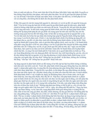 108
luôn có c nh sát tu n tra. các nư c hi n ñ i t m ñó ñư c hi n ñ nh, ho c m c ñ nh, là quy n cơ
b n thiêng liêng b t kh xâm ph m, nhà nư c ph i b o ñ m. Nó ch b gi i h n khi ph m t i hình
s . Lúc ñó ho c Vi n ki m sát ho c n n nhân, ho c c hai ph i vi n ñ n toà, và hình ph t do toà
xét x công khai, ch không th n ñ nh s n như ph t hành chính.
ñây liên quan t i câu h i mang tính nguyên lý, nhà nư c có vai trò gì ñ i v i quan h trong gia
ñình ? Câu tr l i trong d lu t trên là bi n quan h gia ñình thành quan h nhà nư c, ph t hành
chính k không ch p hành quy ñ nh c a nhà nư c ñ răn ñe. Trong khi ñó, th gi i hi n ñ i phân
bi t rõ ràng nhà nư c là nhà nư c mang quan h hành chính, nên m i áp d ng ph t hành chính,
không th áp d ng hình ph t ñó cho gia ñình v n mang quan h tình c m ru t th t, hay cho th
trư ng mang quan h trao ñ i ti n hàng, ho c xã h i dân s mang quan h t nguy n b t v l i.
Vai trò nhà nư c h là b o h n n nhân như trư ng h p giúp bà Nguy n tránh ch ng b o hành,
hay mang 2 con bà ñi chăm nuôi. Chính vì v y lu t ph t hành chính h không áp d ng ñ i v i
th ph m như ta, mà ñ i v i nhà ch c trách n u h không hoàn thành nhi m v b o h ñó. Năm
ngoái t i thành ph Leipzig ð c, m t cô gái ñơn thân nghi n chích, nuôi con lên 3, S thanh thi u
niên ph i cung c p d ch v h tr ; n a ch ng vì tin l i cô gái khai báo chuy n h kh u sang thành
ph khác nên c t. Ch ng may sau ñó, cô gái chích quá li u ch t t i nhà, t n 7 ngày sau m i phát
hi n ñư c, bên c nh là xác ñưá con b b ch t khát. Giám ñ c S thanh thi u niên b ph t hành
chính th i h i, và cùng Ch t ch thành ph b Vi n ki m sát ra quy t ñ nh ñi u tra hình s . ta,
các ho t ñ ng phư ng xóm xây d ng gia ñình văn hoá m i, hay sinh ho t dòng h , gia t c, n u coi
ñó như nh ng hi p h i t nguy n và y ban ñ a phương có trách nhi m hành chính trong vai trò
công b c c a ngư i dân, thì m c ñích “ch ng b o l c gia ñình“ s ñ t ñư c, không c n và không
th dùng “ti n b c“ ñ “ch ng b o l c gia ñình“ thu c tình c m.
Áp d ng nguyên lý ph t hành chính sai ñ i tư ng s l i b t c p h i h u ho khôn lư ng và không
m t nhà nư c nào ki m soát n i. Trư c h t, ph t hành chính trong giao thông h u ho x u nh t mà
ngư i vi ph m ph i gánh ch u, là cùng l m thì ch n phương ti n giao thông khác ho c áp d ng
cách th c ñư c phép khác. Trong khi ñó gia ñình, c th ph m l n n n nhân không còn ñư ng
l a ch n nào khác ngoài vi c v n ph i chung s ng v i nhau n u chưa h t tình c m và trách nhi m;
hình ph t hành chính vì v y s ph n tác d ng; h ñã không ñư c chia s hoàn c nh, còn b gây
thêm thi t h i, làm tăng mâu thu n, thúc ñ y ñ v . Ti p theo, ti n ph t hành chính do vi ph m
qu n lý hành chính t c t n công s c nhà nư c nên ñưa vào thu ngân sách là ñúng, còn ti n ph t th
ph m gây thi t h i cho ngư i nhà c a mình rõ ràng không h gây t n th t cho ngân sách nhà nư c
mà ñưa vào thu ngân sách là vô lý mang tính cư ng ño t. Còn n a, m c ph t hàng tri u ñ ng d a
trên căn c khoa h c kinh t nào ? Không n p ph t giao thông có th b gi xe, còn v i m c thu
nh p c a gi i nghèo nh t Vi t Nam dư i 1 ñô la / ngày, thì ch ng nh b t nh t h ? Nguy h i hơn,
qu c n n tham nhũng, v l i, làm ti n, trong ph t hành chính giao thông hi n ta ñang b t l c,
ch c ch n s lan tràn sang gia ñình, do d m, nhi u nhương, ñe do gia ñình h v n không ph i lúc
nào cũng ph ng l ng, “ch ng bát còn có khi xô“, khi ði u 56 Lu t X lý vi ph m hành chính quy
ñ nh: Th t c x ph t vi ph m hành chính không l p biên b n ñư c áp d ng trong trư ng h p x
ph t c nh cáo ho c ph t ti n ñ n 250.000 ñ ng ñ i v i cá nhân, 500.000 ñ ng ñ i v i t ch c, và
ngư i có th m quy n x ph t ph i ra quy t ñ nh x ph t vi ph m hành chính t i ch . M i ch c
danh x ph t s có nhi u m c ph t t i ña khác nhau, tùy thu c vào t ng nhóm hành vi vi ph m.
Ch t ch UBND c p xã ñư c ph t ti n ñ n 3 tri u ñ ng ñ i v i lĩnh v c phòng, ch ng b o l c gia
ñình; ch t ch UBND c p huy n ñư c ph t ti n ñ n 15 tri u ñ ng, 20 tri u ñ ng, ch t ch UBND
 