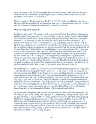 48
ngoài vùng ngo i vi li n k c a Trung Qu c. Các nhà lãnh ñ o tương lai xác ñ nh ñư c s m nh
th 4 như th nào s ph thu c vào s ñánh giá c a h v nhũng thách th c ñ a chi n lư c mà
Trung Qu c ph i ñ i m t vào th i ñi m ñó.
Nh ng s m nh này ñ u là ưu tiên hàng ñ u ñ i v i PLA. Tuy nhiên, trong khi th c hi n chúng,
PLA ñư c ch ñ i ñ m nh n m t s nhi m v t i ho c vư t ra ngoài các ñư ng biên gi i c a nư c
này. Tác ñ ng toàn b là s m nh quá n ng n và quân ñ i b kéo căng.
“V t c n trong nư c” c a PLA
B t ñ u vào nh ng năm 1980, vai trò an ninh trong nư c c a PLA ñã ñư c h th ng hóa trong các
văn ki n pháp lý. Hi n pháp năm 1982 cho phép Qu c v vi n hay y ban Thư ng v ð i h i ð i
bi u Nhân dân toàn qu c (NPC) áp ñ t tình tr ng thi t quân lu t, nhưng không ñưa ra hư ng d n
nào thêm v các ho t ñ ng c a binh lính nh m duy trì thi t quân lu t. Vào năm 1996 và 1997,
NPC l n lư t thông qua Lu t v Thi t quân lu t và Lu t Qu c phòng. Lu t th nh t cho phép áp
ñ t thi t quân lu t trong các trư ng h p “r i lo n, b o lo n hay náo lo n nghiêm tr ng gây phương
h i cho s th ng nh t, an ninh qu c gia, hay an ninh công c ng”, lu t th hai nêu b t r ng C nh sát
Vũ trang Nhân dân (PAP) có nhi m v ch y u là duy trì tr t t , nhưng nói r ng PLA “có th giúp
ñ duy trì tr t t công c ng”. Năm 2004, vi c s a ñ i hi n pháp thay th thu t ng pháp lý thi t
quân lu t, v i hành trang tiêu c c ñè n ng t năm 1989, b ng tình tr ng kh n c p nghe có v vô
h i hơn. Ba năm sau, NPC ñã thông qua Lu t ng phó trong tình tr ng kh n c p, xác ñ nh các
trư ng h p kh n c p m c ñ ñ r ng ñ bao g m không ch các s ki n phi chính tr mà còn các
m i ñe d a ñ i v i s n ñ nh xã h i. ð o lu t này cho phép PLA khi c n thi t thành l p các hàng
rào và các tr m ki m soát an ninh; ki m soát giao thông; b o v các cơ s then ch t; ki m soát các
ngu n cung c p nhiên li u, ñi n và nư c; và s d ng vũ l c ñ d p t t s kháng c .
S m nh hàng ñ u và ưu tiên cao nh t c a PLA ñ i v i các nhà lãnh ñ o c ng s n c a Trung Qu c
– ñ ng ñ u danh sách trong các S m nh L ch s M i – là gi cương v h tr cu i cùng cho các
l c lư ng an ninh khác ñ b o v ch ñ c m quy n ch ng l i nh ng thách th c trong nư c. Trách
nhi m này t o ra “m t v t c n trong nư c” ngăn ch n kh năng c a PLA t p trung vào các s
m nh nư c ngoài. B t ch p vi c c t gi m ñáng k v s c m nh trên ñ t li n c a PLA trong su t
m y th p k qua, năm 2012 quân ñ i Trung Qu c v n mang tính ch t s d ng nhi u nhân l c và
n ng n trên m t ñ t, ñi u h u như không có ý nghĩa ñ i v i m t l c lư ng PLA ñang chu n b cho
cu c chi n tranh công ngh cao trong ñó các tài s n dùng cho không quân, h i quân, không gian vũ
tr và không gian m ng có t m quan tr ng ngày càng tăng. Theo nh ng s li u chính th c c a
Trung Qu c, chi phí cho nhân s chi m kho ng 1/3 t ng ngân sách qu c phòng.
S n i b t c a s m nh trong nư c c a PLA th hi n trong vi c tri n khai c a l c lư ng này. Các
l c lư ng l c quân chi m kho ng 70% t ng quân s (1,6 tri u trong 2,25 tri u quân). M c dù m i
ñ i quân khu trong s 7 ñ i quân khu c a Trung Qu c ñ i m t v i m t m t tr n ti m tàng tr c ti p
bên kia biên gi i c a mình, bao g m n ð và Nga trong s các nư c khác, ph n l n binh lính
không ñư c tri n khai g n các ñư ng biên gi i mà ñư c b trí r ng rãi kh p khu v c trong các
doanh tr i ñóng trong và quanh các trung tâm dân cư ñông ñúc c a Trung Qu c. Bên trong m i
thành ph l n, ban ch huy ñơn v ñ n trú liên l c v i các nhà ch c trách dân s ñ a phương và
ph i h p v i các ñơn v ñóng trong và quanh thành ph , bao g m các ñơn v bán quân s PAP,
các thành ph n d b , và các l c lư ng dân quân.-
 
