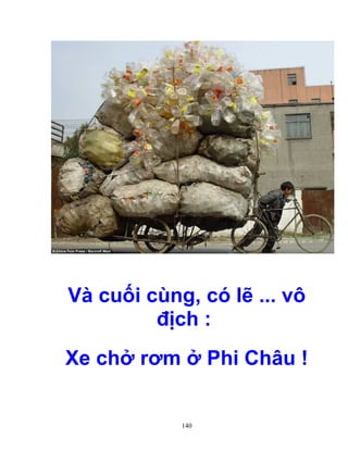 140
Và cu i cùng, có l ... vô
ñ ch :
Xe ch rơm Phi Châu !
 