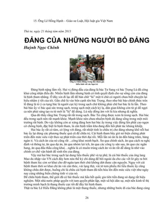 26
15. Ông Lê H ng H nh – Giáo sư Lu t, H i lu t gia Vi t Nam
Th tư, ngày 21 tháng tám năm 2013
ð NG C A NH NG NGƯ I B ð NG
Huỳnh Ng c Chênh
Ông Lê Hi u ð ng trong l n tham gia
bi u tình v i các b n tr
ð ng b nh n ng l m r i. Hai v ñ ng ñ u c a ñ ng là bác Tư Sang và bác Tr ng Lú ñã công
khai công nh n ñi u ñó. Nhi u b nh l m nhưng b nh có tính quy t ñ nh cho s s ng còn c a ñ ng
là b nh tham nhũng. ñây xin ñi l c ñ ñ bàn ch “lú” m t tí ch có ngư i chưa bi t chuy n l i
hi u nh m ý t t c a tôi. G n ch lú vào bên c nh tên bác Tr ng, theo như bài báo chính th c trên
l ñ ng là t ý ca t ng bác là ngư i c c kỳ trong s ch ch không ph i chê bai bác là lú l n. Theo
bài báo y vì bác quá s c trong s ch, trong s ch m t cách kỳ l , dân gian không còn t gì ñ ng i
ca nên ph i sáng t o ra t m i là lú ñ dùng. Lú n y ñ ng âm v i lú kia nhưng d nghĩa.
Qua ñó th y r ng bác Tr ng r t r t trong s ch. Bác Tư cũng ñư c xem là trong s ch. Hai bác
ñ u trong s ch nên r t m nh kh e. M nh kh e nên chưa nhu m b nh dù ñang s ng trong m t môi
trư ng r t b nh. Do v y không còn ai x ng ñáng hơn hai bác y trong vi c ñ ng lên ph t cao ng n
c ch ng b nh, ñ c bi t là b nh tham, là căn b nh tr m kha ñang ñ n h i phát tác kh ng khi p.
Hai bác y r t có tâm, có lòng v i ñ ng, r t nhi t tình lo ch a tr cho ñ ng nhưng kh n i hai
bác y l i dùng các phương thu c quá cũ ñ ch a tr . Cái b nh tham bây gi nó bi n ch ng phát
tri n ñ n m c siêu vi t theo s phát tri n c a th i ñ i r i. M i l n nó ăn là ăn ñ n hàng trăm, hàng
ngàn t . Và cách ăn c a nó cũng r t ...công khai minh b ch. Ăn qua chính sách, ăn qua cách ra ngh
ñ nh và thông tư, ăn qua d án, ăn qua nhóm l i ích, ăn qua các công ty sân sau, ăn qua các ngân
hang, ăn qua ñ u th u công khai…nghĩa là có muôn trùng cách ăn và ăn r t d dàng là nh vào
chính cơ ch v n hành ñ sinh t n c a ñ ng.
V y mà hai bác trong s ch l i dung li u thu c phê và t phê, là cái bài thu c c a ông lang
Mao du nh p vào VN cách ñây hơn n a th k ch dùng ñ bôi ngoài da cho các v t l gây ra b i
b nh tham lúc còn sơ khai cho ñ ng a t m th i ch không d t ñư c căn nguyên. Ngay v i cái
b nh tham th i sơ khai ch ăn vài cân thóc, vài l ng th t, vài t tem phi u thì li u thu c y cũng
không ch a d t ñư c, hu ng chi là ch a cái b nh tham ñã ti n hóa lên ñ n m c siêu vi t như ngày
nay cùng nh ng bi n ch ng tinh vi c a nó.
ð ch a b nh tham, th gi i ñã có bài thu c mà h u h t qu c gia tiên ti n ñang s d ng r t hi u
nghi m. M t nhà nư c pháp quy n v i tam quy n phân l p, m t xã h i dân s , m t n n kinh t th
trư ng minh b ch là thang thu c c c t t ñ ñ y lùi b nh tham.
Th t ra bác Lê Hi u ð ng không ph i là m t thang thu c, nhưng nh ng bư c ñi c a bác ñang cùng
 