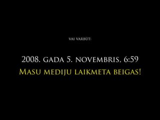 5/11/2008 7:01 - Jauna mediju laikmeta sākums?
