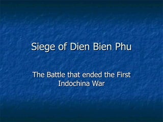 Siege of Dien Bien Phu The Battle that ended the First Indochina War 