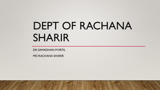 DEPT OF RACHANA
SHARIR
DR SAMADHAN M PATIL
MD RACHANA SHARIR
 