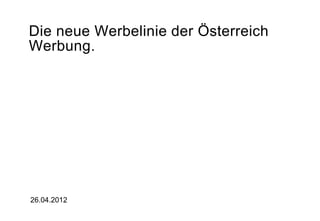 Die neue Werbelinie der Österreich
Werbung.




26.04.2012
 