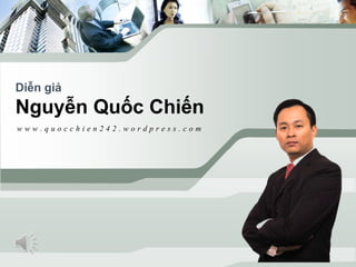 Diễn giả

Nguyễn Quốc Chiến
www.quocchien242.wordpress.com

 