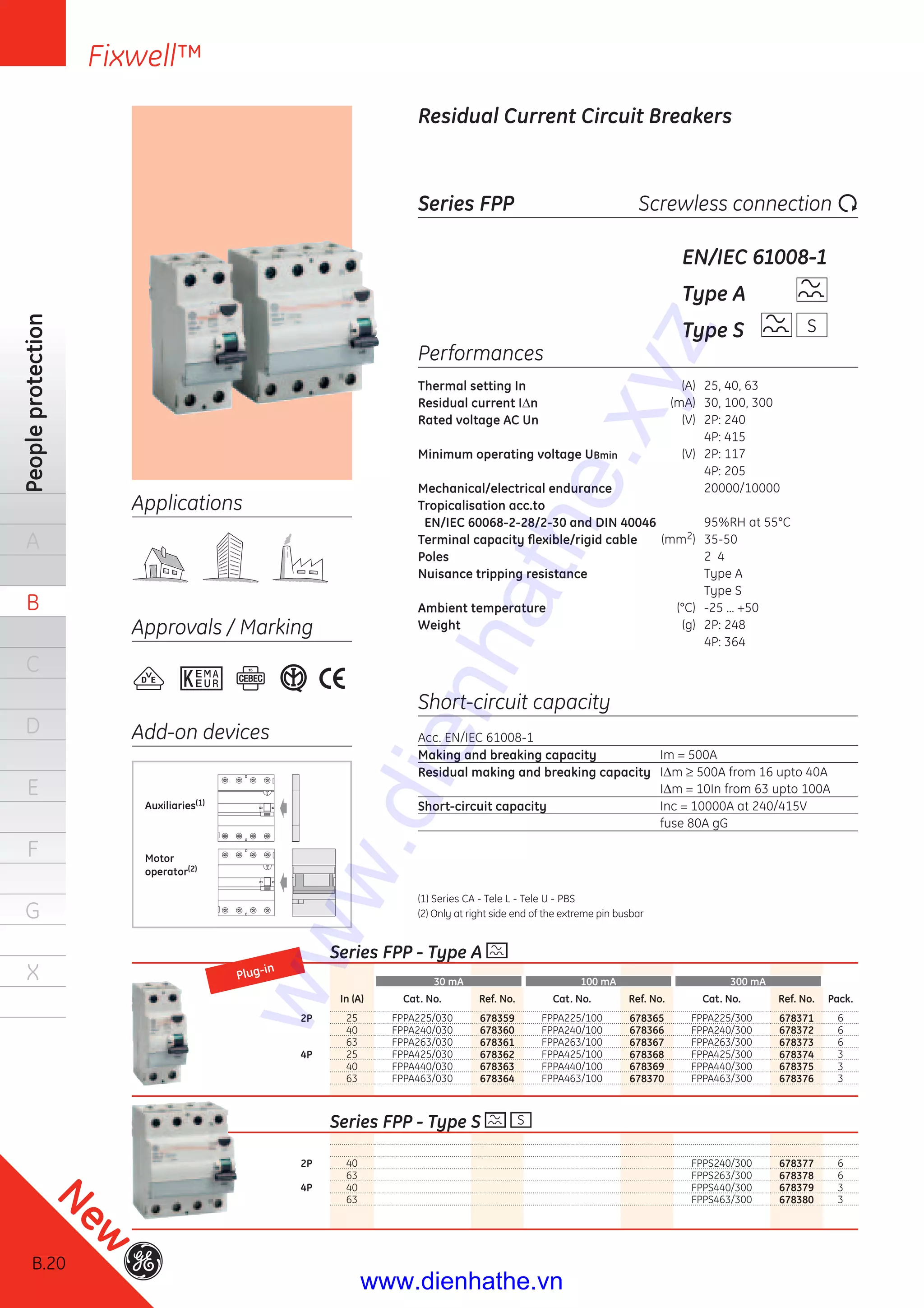 B.20
Peopleprotection
A
B
C
D
E
F
G
X
Series FPP - Type A
30 mA 100 mA 300 mA
In (A) Cat. No. Ref. No. Cat. No. Ref. No. Cat. No. Ref. No. Pack.
2P 25 FPPA225/030 678359 FPPA225/100 678365 FPPA225/300 678371 6
40 FPPA240/030 678360 FPPA240/100 678366 FPPA240/300 678372 6
63 FPPA263/030 678361 FPPA263/100 678367 FPPA263/300 678373 6
4P 25 FPPA425/030 678362 FPPA425/100 678368 FPPA425/300 678374 3
40 FPPA440/030 678363 FPPA440/100 678369 FPPA440/300 678375 3
63 FPPA463/030 678364 FPPA463/100 678370 FPPA463/300 678376 3
Series FPP - Type S S
2P 40 FPPS240/300 678377 6
63 FPPS263/300 678378 6
4P 40 FPPS440/300 678379 3
63 FPPS463/300 678380 3
Applications
Approvals / Marking
Add-on devices
Performances
Thermal setting In (A) 25, 40, 63
Residual current IΔn (mA) 30, 100, 300
Rated voltage AC Un (V) 2P: 240
4P: 415
Minimum operating voltage UBmin (V) 2P: 117
4P: 205
Mechanical/electrical endurance 20000/10000
Tropicalisation acc.to
EN/IEC 60068-2-28/2-30 and DIN 40046 95%RH at 55°C
Terminal capacity ﬂexible/rigid cable (mm2) 35-50
Poles 2 4
Nuisance tripping resistance Type A
Type S
Ambient temperature (°C) -25 … +50
Weight (g) 2P: 248
4P: 364
Short-circuit capacity
Acc. EN/IEC 61008-1
Making and breaking capacity Im = 500A
Residual making and breaking capacity IΔm ≥ 500A from 16 upto 40A
IΔm = 10In from 63 upto 100A
Short-circuit capacity Inc = 10000A at 240/415V
fuse 80A gG
Series FPP Screwless connection
EN/IEC 61008-1
Type A
Type S
Residual Current Circuit Breakers
Auxiliaries(1)
Motor
operator(2)
S
(1) Series CA - Tele L - Tele U - PBS
(2) Only at right side end of the extreme pin busbar
Plug-in
B.20
New
Fixwell™
www.dienhathe.xyz
www.dienhathe.vn
 