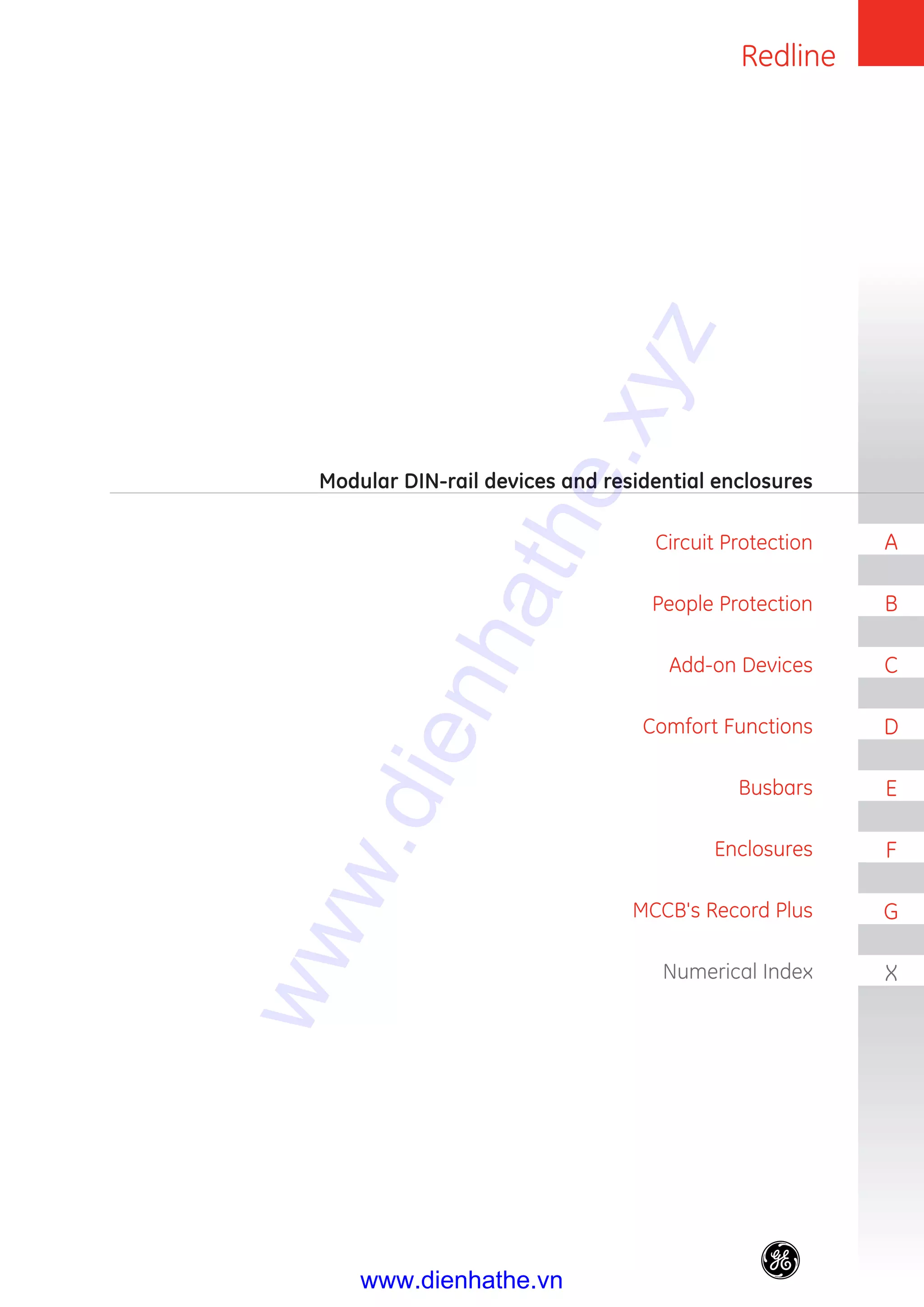 Redline
B
A
C
D
E
F
G
X
Modular DIN-rail devices and residential enclosures
Circuit Protection
People Protection
Add-on Devices
Comfort Functions
Busbars
Enclosures
MCCB's Record Plus
Numerical Index
www.dienhathe.xyz
www.dienhathe.vn
 