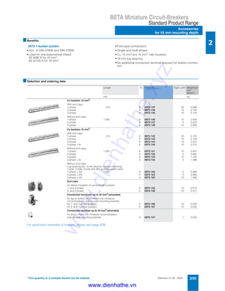 Siemens LV 30 · 2004 2/35
BETA Miniature Circuit-Breakers
Standard Product Range
Accessories
for 55 mm mounting depth
2
* This quantity or a multiple thereof can be ordered.
■Benefits
5ST2 1 busbar system
• Acc. to DIN 57606 and DIN 57659
• Load for one-side/central infeed:
50 A/90 A for 10 mm2
65 A/120 A for 16 mm2
• Fork-type connections
• Single and multi-phase
• Cu: 10 mm2 and 16 mm2, fully insulated
• 18 mm lug spacing
• No additional connection terminal required for bottom connec-
tion.
■Selection and ordering data
For application examples of busbars, please see page 2/29.
Length DC Order No. Pack. unit* Weight per
unit
approx.
mm kg
Cu busbars 10 mm2
With end caps
1-phase 210 A 5ST2 137 25 0.088
2-phase A 5ST2 138 10 0.103
3-phase A 5ST2 140 10 0.153
Without end caps
1-phase 1 000 A 5ST2 146 10 0.408
2-phase A 5ST2 147 5 0.523
3-phase A 5ST2 148 10 0.838
Cu busbars 16 mm2
With end caps
1-phase 210 A 5ST2 142 25 0.102
2-phase A 5ST2 143 10 0.154
3-phase A 5ST2 144 10 0.231
3-phase + N A 5ST2 145 10 0.315
Without end caps
1-phase 1 000 A 5ST2 151 10 0.487
2-phase A 5ST2 152 5 0.692
3-phase A 5ST2 153 10 1.100
3-phase + N A 5ST2 154 5 1.498
Without end caps
Lug spacing acc. to the devices’ busbar mounting;
1-pole, 2-pole, 3-pole with one auxiliary switch each
1-phase + AS 1 000 A 5ST2 163 5 0.460
2-phase + AS A 5ST2 164 5 0.900
3-phase + AS A 5ST2 165 10 1.490
End caps
for lateral insulation of cut-to-length busbars
1- and 2-phase A 5ST2 155 10 0.013
3- and 4-phase A 5ST2 156 10 0.017
Connection terminals up to 35 mm2 (stranded)
for top or bottom direct infeed into miniature
circuit-breakers; side-by-side mounting possible
for 1- and 2-phase busbars A 5ST2 166 10 0.020
for 3- and 4-phase busbars A 5ST2 167 10 0.020
Connection terminal up to 35 mm2
(stranded)
for direct infeed into miniature circuit-breakers,
side-by-side mounting possible A 5ST2 157 1 0.030
www.dienhathe.xyz
www.dienhathe.vn
 