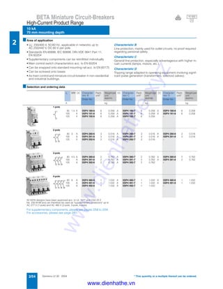 Siemens LV 30 · 20042/54
BETA Miniature Circuit-Breakers
10 kA
70 mm mounting depth
High-Current Product Range
2
* This quantity or a multiple thereof can be ordered.
10 000
3V
■Area of application
• Un: 230/400 V, 50-60 Hz, applicable in networks up to
AC 250/440 V, DC 60 V per pole
• Standards EN 60898, IEC 60898, DIN VDE 0641 Part 11,
EN 60204
• Supplementary components can be retrofitted individually
• Main control switch characteristics acc. to EN 60204
• Can be snapped onto standard mounting rail acc. to EN 60175
• Can be screwed onto bases
• As main control and miniature circuit-breaker in non-residential
and industrial buildings.
Characteristic B
Line protection, mainly used for outlet circuits; no proof required
regarding personal safety.
Characteristic C
General line protection, especially advantageous with higher in-
rush currents (lamps, motors, etc.).
Characteristic D
Tripping range adapted to operating equipment involving signif-
icant pulse generation (transformers, solenoid valves).
■Selection and ordering data
All 5SY6 designs have been approved acc. to UL 1077 and CSA 22.2
No. 235-M 89 and can therefore be used as "supplementary protectors" up to
AC 277 V (1-pole) and AC 480 V (2-pole, 3-pole, 4-pole).
For supplementary components, please see pages 2/56 to 2/59.
For accessories, please see page 2/61.
In MW DC Character-
istic B
Pack.
unit*
Weight per
unit
approx.
DC Character-
istic C
Pack.
unit*
Weight per
unit
approx.
DC Character-
istic D
Pack.
unit*
Weightper
unit
approx.
Order No. Order No. Order No.
A kg kg kg
1-pole
80 1.5 X 5SP4 180-6 6 0.258 A 5SP4 180-7 6 0.258 A 5SP4 180-8 6 0.258
100 X 5SP4 191-6 6 0.258 A 5SP4 191-7 6 0.258 A 5SP4 191-8 6 0.258
125 X 5SP4 192-6 6 0.258 A 5SP4 192-7 6 0.258 -
2-pole
80 3 A 5SP4 280-6 3 0.516 A 5SP4 280-7 3 0.516 A 5SP4 280-8 3 0.516
100 A 5SP4 291-6 3 0.516 A 5SP4 291-7 3 0.516 A 5SP4 291-8 3 0.516
125 X 5SP4 292-6 3 0.516 A 5SP4 292-7 3 0.516 -
3-pole
80 4.5 A 5SP4 380-6 2 0.762 A 5SP4 380-7 2 0.762 A 5SP4 380-8 2 0.762
100 A 5SP4 391-6 2 0.762 A 5SP4 391-7 2 0.762 A 5SP4 391-8 2 0.762
125 A 5SP4 392-6 2 0.762 A 5SP4 392-7 2 0.762 -
4-pole
80 6 A 5SP4 480-6 1 1.032 A 5SP4 480-7 1 1.032 A 5SP4 480-8 1 1.032
100 A 5SP4 491-6 1 1.032 A 5SP4 491-7 1 1.032 A 5SP4 491-8 1 1.032
125 A 5SP4 492-6 1 1.032 A 5SP4 492-7 1 1.032 -
1
2
1
2
3
4
2
1
4
3
6
5
1
2
3
4
5
6
7
8
www.dienhathe.xyz
www.dienhathe.vn
 