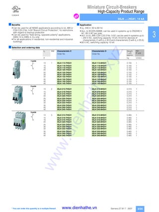 Miniature Circuit-Breakers
High-Capacity Product Range
5SJ4 ...-.HG41, 14 kA
3/35Siemens ET B1 T · 2007
1
2
3
4
5
6
7
8
9
10
11
12
13
14
15
16
17
■Benefits
• Can be used for all NEMA applications according to UL 489 or
CSA C22.2 No. 5-02 "Branch Circuit Protection", no restrictions
with regard to backup protection
• Can be used for "field wiring, opposite polarity" applications,
AWG 14 to AWG 4, Cu only
• For all applications in residential, non-residential and industrial
buildings
■Application
• Un: 240 V, 50 to 60 Hz
• Acc. to IEC/EN 60898, can be used in systems up to 250/440 V
AC, 60 V AC per pole
• Acc. to UL 489, CSA C22.2 No. 5-02, can be used in systems up to
- 240 V AC, switching capacity 14 kA (10 kA for devices of
characteristic C with In ≥ 45 A and characteristic D with In ≥ 25 A).
• 60 V AC, switching capacity 10 kA
■Selection and ordering data
In MW Characteristic C Characteristic D Weight
1 unit
approx.
PS*
P. unitOrder No. Order No.
A kg Unit(s)
1-pole
13 1 5SJ4 113-7HG41 5SJ4 113-8HG41 0.155 1
15 5SJ4 118-7HG41 5SJ4 118-8HG41 0.155 1
16 5SJ4 116-7HG41 5SJ4 116-8HG41 0.155 1
20 5SJ4 120-7HG41 5SJ4 120-8HG41 0.155 1
25 5SJ4 125-7HG41 5SJ4 125-8HG41 0.155 1
30 5SJ4 130-7HG41 5SJ4 130-8HG41 0.155 1
32 5SJ4 132-7HG41 5SJ4 132-8HG41 0.155 1
35 5SJ4 135-7HG41 5SJ4 135-8HG41 0.155 1
40 5SJ4 140-7HG41 5SJ4 140-8HG41 0.155 1
45 5SJ4 145-7HG41 5SJ4 145-8HG41 0.155 1
2-pole
13 2 5SJ4 213-7HG41 5SJ4 213-8HG41 0.310 1
15 5SJ4 218-7HG41 5SJ4 218-8HG41 0.310 1
16 5SJ4 216-7HG41 5SJ4 216-8HG41 0.310 1
20 5SJ4 220-7HG41 5SJ4 220-8HG41 0.310 1
25 5SJ4 225-7HG41 5SJ4 225-8HG41 0.310 1
30 5SJ4 230-7HG41 5SJ4 230-8HG41 0.310 1
32 5SJ4 232-7HG41 5SJ4 232-8HG41 0.310 1
35 5SJ4 235-7HG41 5SJ4 235-8HG41 0.310 1
40 5SJ4 240-7HG41 5SJ4 240-8HG41 0.310 1
45 5SJ4 245-7HG41 5SJ4 245-8HG41 0.310 1
3-pole
13 3 5SJ4 313-7HG41 5SJ4 313-8HG41 0.465 1
15 5SJ4 318-7HG41 5SJ4 318-8HG41 0.465 1
16 5SJ4 316-7HG41 5SJ4 316-8HG41 0.465 1
20 5SJ4 320-7HG41 5SJ4 320-8HG41 0.465 1
25 5SJ4 325-7HG41 5SJ4 325-8HG41 0.465 1
30 5SJ4 330-7HG41 5SJ4 330-8HG41 0.465 1
32 5SJ4 332-7HG41 5SJ4 332-8HG41 0.465 1
35 5SJ4 335-7HG41 5SJ4 335-8HG41 0.465 1
40 5SJ4 340-7HG41 5SJ4 340-8HG41 0.465 1
45 5SJ4 345-7HG41 5SJ4 345-8HG41 0.465 1
1
2
1
2
1
2
* You can order this quantity or a multiple thereof.
N
www.dienhathe.xyz
www.dienhathe.vn
 