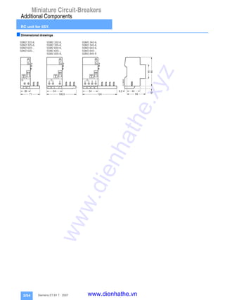 Miniature Circuit-Breakers
Additional Components
RC unit for 5SY.
3/54 Siemens ET B1 T · 2007
■Dimensional drawings
5SM2 322-6, 5SM2 332-6, 5SM2 342-6,
5SM2 325-6, 5SM2 335-6, 5SM2 345-6,
5SM2 622-., 5SM2 632-6, 5SM2 642-6,
5SM2 625-., 5SM2 635-., 5SM2 645-.,
5SM2 835-8, 5SM2 845-8
I2_08434
2 4 6 8
54 44
45
90
64
6,3
10
124
2 4 6
54
106,5
36
71
www.dienhathe.xyz
www.dienhathe.vn
 