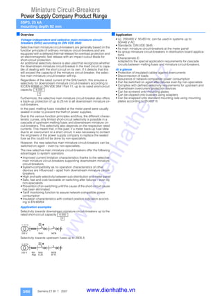 Miniature Circuit-Breakers
Power Supply Company Product Range
5SP3, 25 kA
mounting depth 92 mm
3/60 Siemens ET B1 T · 2007
■Overview
Voltage-independent and selective main miniature circuit-
breakers (SHU) according to DIN VDE 0645
Selective main miniature circuit-breakers are generally based on the
function principle of ordinary miniature circuit-breakers and are
equipped with a delayed thermal release for overload protection and
an electromagnetic fast release with an impact cutout blade for
short-circuit protection.
An additional selectivity device is also used that recognizes whether
the downstream miniature circuit-breaker in the load circuit is capa-
ble of dealing with the short circuit on its own. If it detects that this
will exceed the capacity of the miniature circuit-breaker, the selec-
tive main miniature circuit-breaker will trip.
Regardless of the rated current of the SHU switch, this ensures a
selectivity for downstream miniature circuit-breakers according to
IEC/EN 60898 or DIN VDE 0641 Part 11, up to its rated short-circuit
capacity.
Furthermore, the selective main miniature circuit-breaker also offers
a back-up protection of up to 25 kA to all downstream miniature cir-
cuit-breakers.
In the past, melting fuses installed at the meter panel were usually
sealed in order to prevent the theft of power supplies.
Due to the various function principles and thus, the different charac-
teristic curves, only limited short-circuit selectivity is possible in a
cascade of upstream melting fuses and downstream miniature cir-
cuit-breakers. This selectivity also depends on the respective rated
currents. This meant that, in the past, if a meter back-up fuse blew
due to an overcurrent or a short circuit, it was necessary to contact
the engineers of the power supply company to replace the sealed
fuse as this could not be done by non-specialists.
However, the new selective main miniature circuit-breakers can be
switched on again – even by non-specialists.
The new selective main miniature circuit-breakers offer the following
advantages to system operators:
• Improved current limitation characteristics thanks to the selective
main miniature circuit-breakers supporting downstream miniature
circuit-breakers
• System-compatibility as no operation characteristics of other
devices are influenced – apart from downstream miniature circuit-
breakers
• High and safe selectivity between sub-distribution and meter panel
• Safe, fast and cost-favorable on-switching after failures – even by
non-specialists
• Prevention of on-switching until the cause of the short-circuit cause
has been eliminated
• Tariff monitoring function to assure network-compatible power
consumption
• Insulation characteristics with contact position indication accord-
ing to EN 60204
Application examples
Selectivity towards downstream miniature circuit-breakers up to the
rated short-circuit capacity
Selectivity towards upstream fuses up to 2000 A
■Application
• Un: 230/400 V, 50-60 Hz, can be used in systems up to:
50/440 V AC
• Standards: DIN VDE 0645
• As main miniature circuit-breakers at the meter panel
• As group miniature circuit-breakers in distribution board applica-
tions
• Characteristic E:
Adapted to the special application requirements for cascade
circuits between melting fuses and miniature circuit-breakers.
At a glance
• Protection of insulated cables against overcurrents
• Disconnection of loads
• Assurance of network-compatible power consumption
• Can be switched on again after failures even by non-specialists
• Complies with defined selectivity requirements for upstream and
downstream overcurrent protection devices
• Can be screwed onto mounting plates
• Can be clipped onto busbars using adapters
• Can be snapped onto standard mounting rails using mounting
plates according to EN 60715
6 000
3
6 000
3
I2_06718b
230 V SHU MCB
S
*
E 25 B 16
NH
40gl
I2_06719b
230 V SHU MCB
S
*
www.dienhathe.xyz
www.dienhathe.vn
 