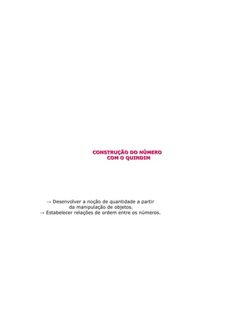 CONSTRUÇÃO DO NÚMERO
                     CONSTRUÇ      NÚ
                         COM O QUINDIM




  → Desenvolver a noção de quantidade a partir
           da manipulação de objetos.
→ Estabelecer relações de ordem entre os números.
 