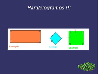 Paralelogramos !!!
 