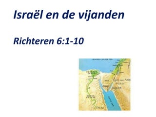 Israël en de vijanden
Richteren 6:1-10
 