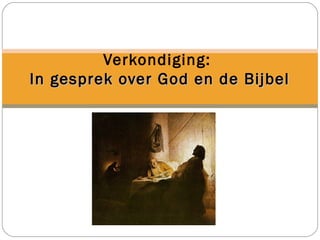 Verkondiging:
In gesprek over God en de BijbelIn gesprek over God en de Bijbel
 
