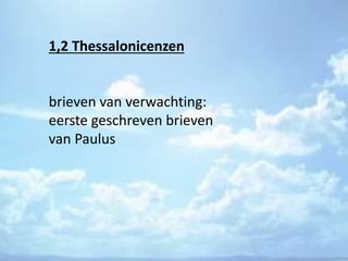 1,2 Thessalonicenzen
brieven van verwachting:
eerste geschreven brieven
van Paulus
 