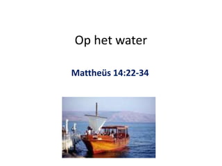 Op het water
Mattheüs 14:22-34
 