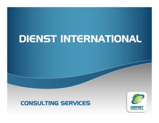 DIENST INTERNATIONAL




CONSULTING SERVICES
 