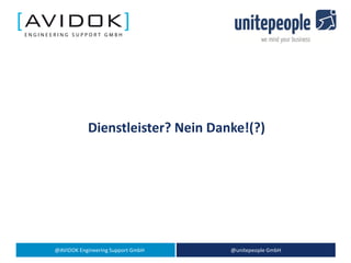 @AVIDOK Engineering Support GmbH @unitepeople GmbH
Dienstleister? Nein Danke!(?)
 