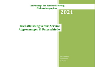 2021
Paul G. Huppertz
servicEvolution
04.09.2021
Dienstleistung versus Service
Abgrenzungen & Unterschiede
Leitkonzept der Servicialisierung
Diskussionspapiere
 