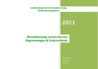 2021
Paul G. Huppertz
servicEvolution
10.09.2021
Dienstleistung versus Service
Abgrenzungen & Unterschiede
Leitkonzept der Servicialisierung
Diskussionspapiere
 