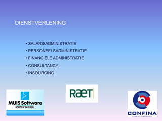 DIENSTVERLENING
• SALARISADMINISTRATIE
• PERSONEELSADMINISTRATIE
• FINANCIËLE ADMINISTRATIE
• CONSULTANCY
• INSOURCING
 