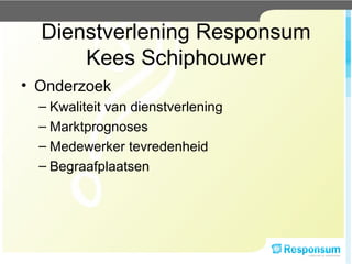 Dienstverlening Responsum Kees Schiphouwer ,[object Object],[object Object],[object Object],[object Object],[object Object]